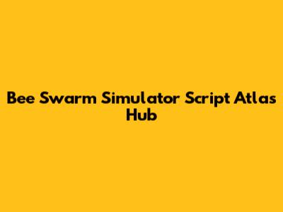 Bee Swarm Simulator Script Atlas Hub