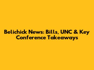 Belichick News: Bills, UNC & Key Conference Takeaways