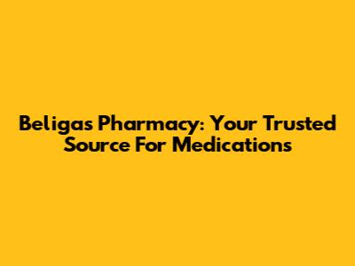 Beligas Pharmacy: Your Trusted Source For Medications