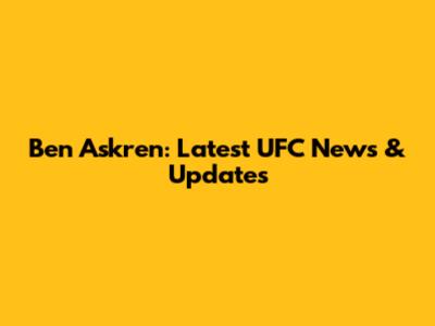 Ben Askren: Latest UFC News & Updates