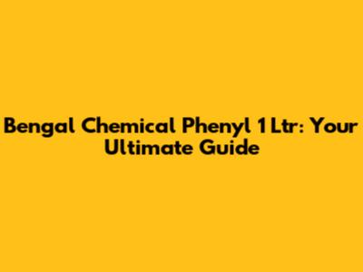 Bengal Chemical Phenyl 1 Ltr: Your Ultimate Guide