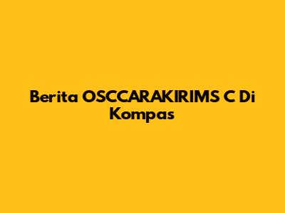 Berita OSCCARAKIRIMS C Di Kompas