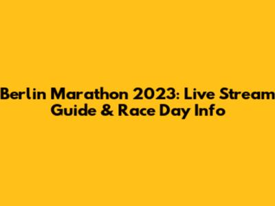 Berlin Marathon 2023: Live Stream Guide & Race Day Info