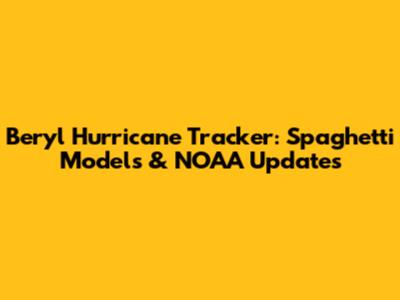 Beryl Hurricane Tracker: Spaghetti Models & NOAA Updates