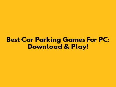 Best Car Parking Games For PC: Download & Play!