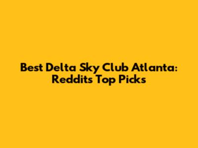 Best Delta Sky Club Atlanta: Reddit's Top Picks