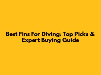 Best Fins For Diving: Top Picks & Expert Buying Guide