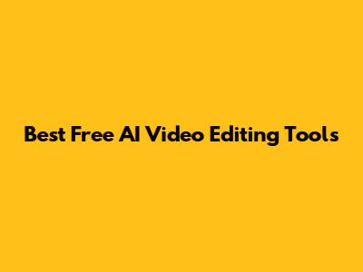 Best Free AI Video Editing Tools