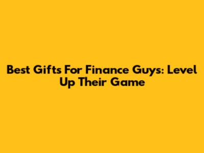 Best Gifts For Finance Guys: Level Up Their Game