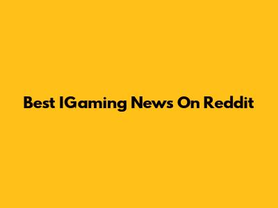 Best IGaming News On Reddit