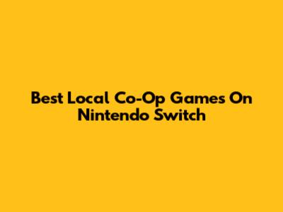 Best Local Co-Op Games On Nintendo Switch
