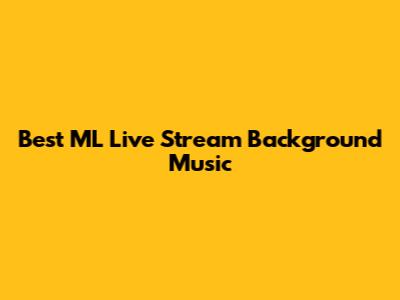 Best ML Live Stream Background Music