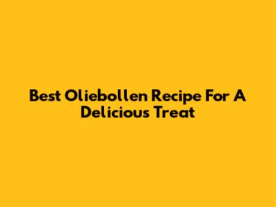 Best Oliebollen Recipe For A Delicious Treat