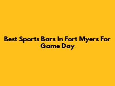 Best Sports Bars In Fort Myers For Game Day