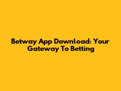Betway App Download: Your Gateway To Betting