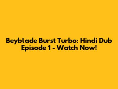 Beyblade Burst Turbo: Hindi Dub Episode 1 - Watch Now!
