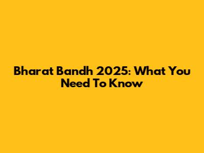 Bharat Bandh 2025: What You Need To Know
