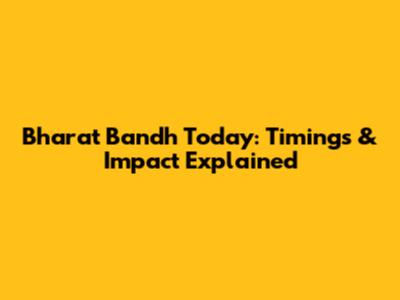 Bharat Bandh Today: Timings & Impact Explained