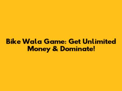 Bike Wala Game: Get Unlimited Money & Dominate!