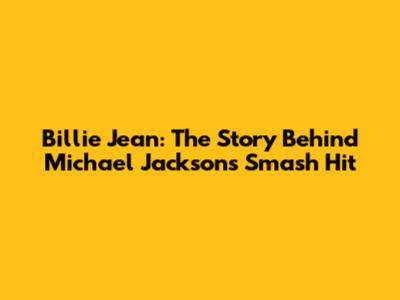 Billie Jean: The Story Behind Michael Jackson's Smash Hit