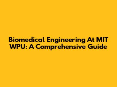 Biomedical Engineering At MIT WPU: A Comprehensive Guide