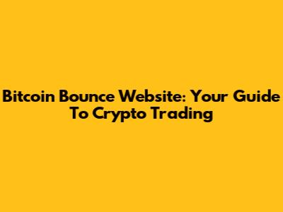 Bitcoin Bounce Website: Your Guide To Crypto Trading