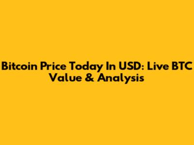Bitcoin Price Today In USD: Live BTC Value & Analysis