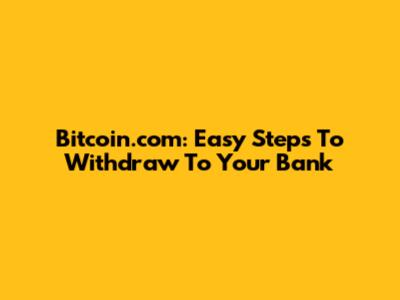 Bitcoin.com: Easy Steps To Withdraw To Your Bank