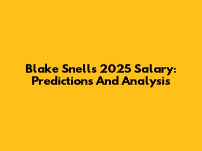 Blake Snell's 2025 Salary: Predictions And Analysis