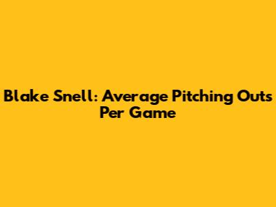 Blake Snell: Average Pitching Outs Per Game