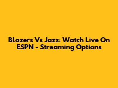 Blazers Vs Jazz: Watch Live On ESPN - Streaming Options