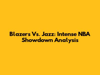 Blazers Vs. Jazz: Intense NBA Showdown Analysis