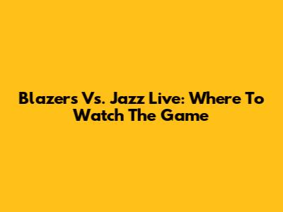 Blazers Vs. Jazz Live: Where To Watch The Game
