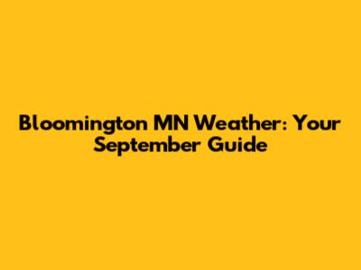 Bloomington MN Weather: Your September Guide