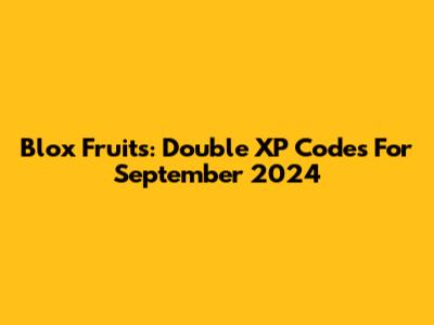 Blox Fruits: Double XP Codes For September 2024