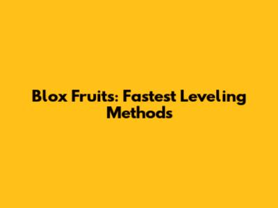 Blox Fruits: Fastest Leveling Methods