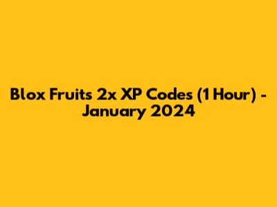 Blox Fruits 2x XP Codes (1 Hour) - January 2024
