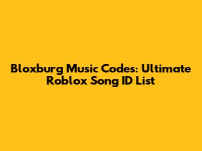 Bloxburg Music Codes: Ultimate Roblox Song ID List