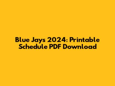 Blue Jays 2024: Printable Schedule PDF Download