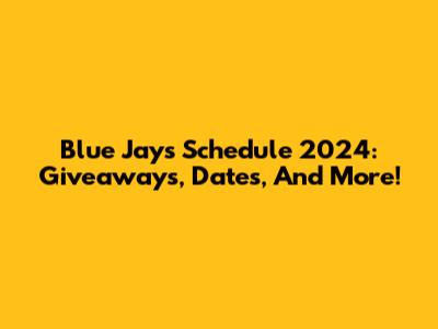 Blue Jays Schedule 2024: Giveaways, Dates, And More!
