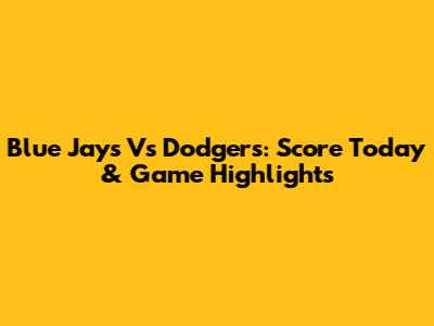Blue Jays Vs Dodgers: Score Today & Game Highlights