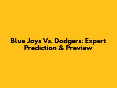 Blue Jays Vs. Dodgers: Expert Prediction & Preview