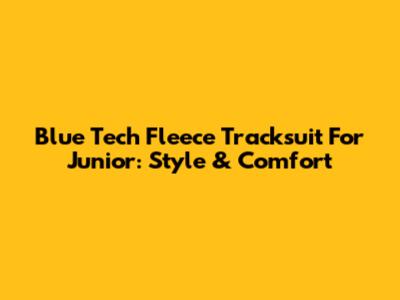 Blue Tech Fleece Tracksuit For Junior: Style & Comfort