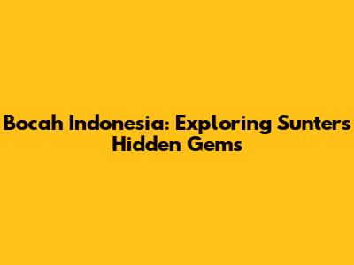 Bocah Indonesia: Exploring Sunter's Hidden Gems