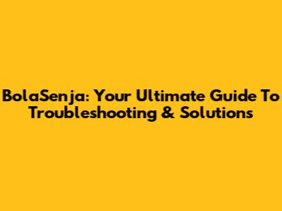 BolaSenja: Your Ultimate Guide To Troubleshooting & Solutions