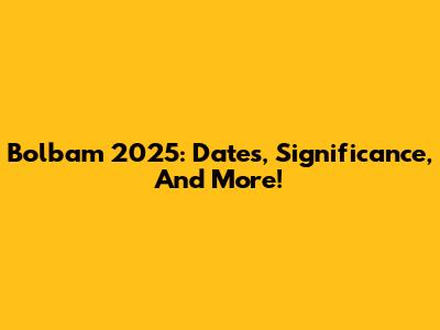 Bolbam 2025: Dates, Significance, And More!