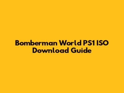 Bomberman World PS1 ISO Download Guide