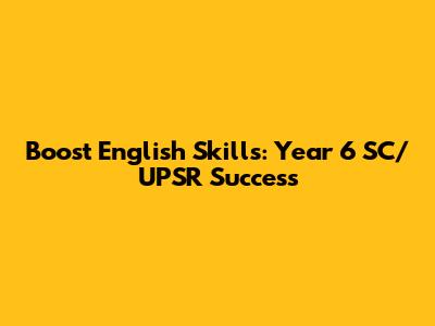 Boost English Skills: Year 6 SC/UPSR Success