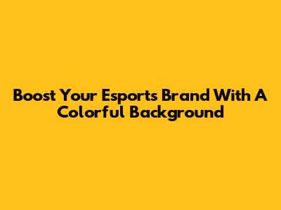 Boost Your Esports Brand With A Colorful Background