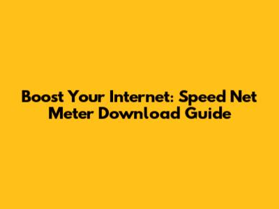 Boost Your Internet: Speed Net Meter Download Guide